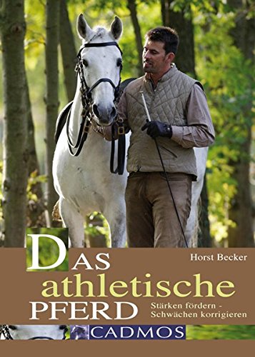 Download Das athletische Pferd: Stärken fördern - Schwächen korrigieren (Cadmos Pferdebuch)