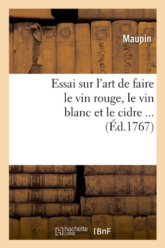 Essai sur l'art de faire le vin rouge, le vin blanc et le cidre (Éd.1767) francais Essai sur l'art de faire le vin rouge, le vin blanc et le cidre (Éd.1767) francais