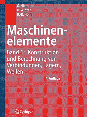 Maschinenelemente: Band 1: Konstruktion und Berechnung von Verbindungen, Lagern, Wellen