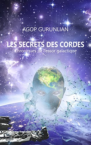 Télécharger Les secrets des cordes: Chroniques de l'essor galactique PDF