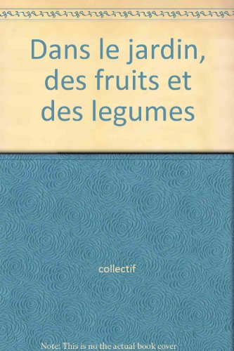 couverture de : DANS LE JARDIN, DES FRUITS ET DES LEGUMES