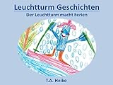 Leuchtturm Geschichten - Der Leuchtturm macht Ferien by 