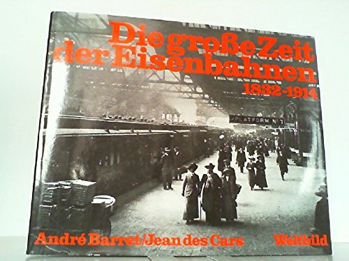 Die große Zeit der Eisenbahn 1832-1914