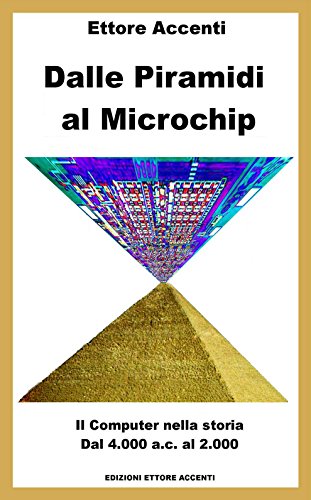 Download Dalle Piramidi al Microchip: Il Computer nella storia. Dal 4000 ac al 2000. Abaco, Pascalina, Tabulatori, Eniac, IBM, Microsoft, Apple , Internet, Turing, Steve Jobs, Bill Gates, Gordon Moore, Dadda Download Dalle Piramidi al Microchip: Il Computer nella storia. Dal 4000 ac al 2000. Abaco, Pascalina, Tabulatori, Eniac, IBM, Microsoft, Apple , Internet, Turing, Steve Jobs, Bill Gates, Gordon Moore, Dadda