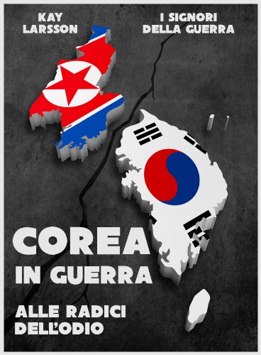 Download Corea in Guerra. Alle radici dell'odio (I Signori della Guerra Vol. 12) Download Corea in Guerra. Alle radici dell'odio (I Signori della Guerra Vol. 12)