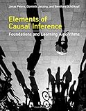 Elements of Causal Inference: Foundations and Learning Algorithms (Adaptive Computation and Machine Learning)