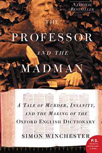 The Professor and the Madman: A Tale of Murder, Insanity, and the Making of the Oxford English Dicti The Professor and the Madman: A Tale of Murder, Insanity, and the Making of the Oxford English Dicti