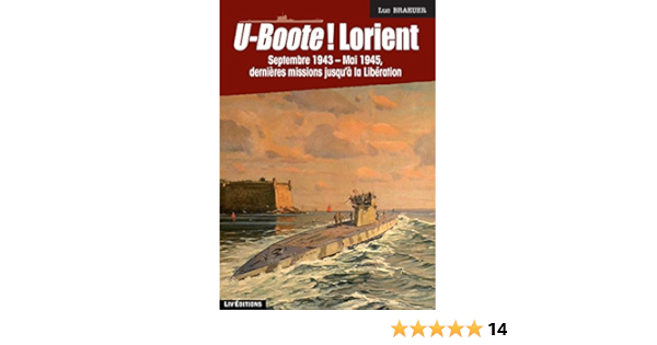 U Boote Lorient Septembre 1943 Mai 1945 Dernieres Missions Jusqu A La Liberation Amazon De Luc Braeuer Fremdsprachige Bucher