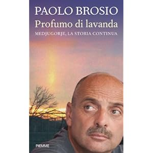 Profumo di lavanda: Medjugorje, la storia continua (Incontri)