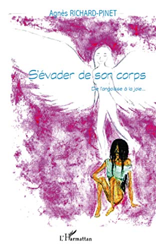 S'évader de son corps: De l'angoisse à la joie... S'évader de son corps: De l'angoisse à la joie...