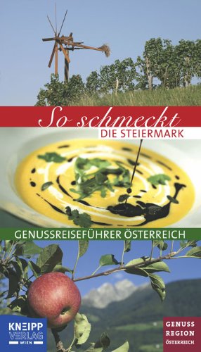 Download So schmeckt die Steiermark: Genussreiseführer Österreich