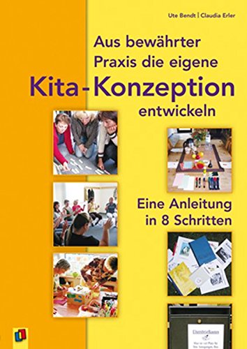Download Aus bewährter Praxis die eigene Kita-Konzeption entwickeln: Eine Anleitung in 8 Schritten Download Aus bewährter Praxis die eigene Kita-Konzeption entwickeln: Eine Anleitung in 8 Schritten