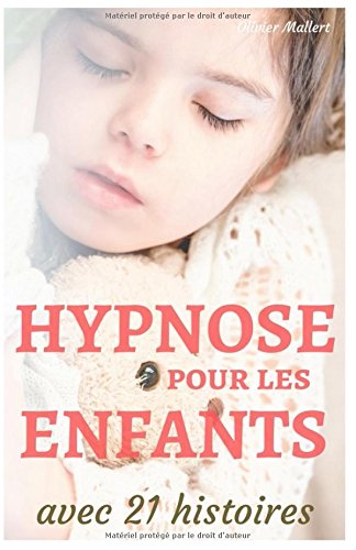 Download Hypnose pour les enfants, avec 21 histoires: le manuel des parents Download Hypnose pour les enfants, avec 21 histoires: le manuel des parents