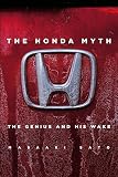 The Honda Myth: The Genius and His Wake by 