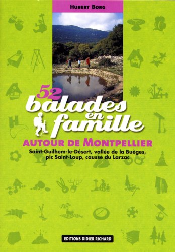 Download 52 balades en famille autour de Montpellier : Saint-Guilhem-le-Désert, vallée de la Buèges, pic Saint-Loup, causse du Larzac Download 52 balades en famille autour de Montpellier : Saint-Guilhem-le-Désert, vallée de la Buèges, pic Saint-Loup, causse du Larzac