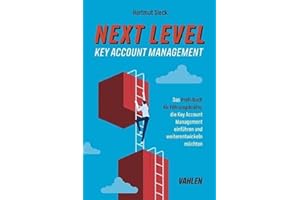 Next Level Key Account Management: Das Profi-Buch für Führungskräfte, die Key Account Management einführen und weiterentwickeln möchten