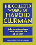 Image de The Collected Works of Harold Clurman: Six Decades of Commentary on Theatre, Dance, Music, Film, Arts and Letters
