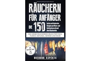 Räuchern für Anfänger: Die 150 besten und leckersten Rezepte zum Warm- und Kalträuchern mit und ohne Räucherofen. Das große Räucherkochbuch für ... mehr. Inkl. hilfreiche Tipps und Tricks