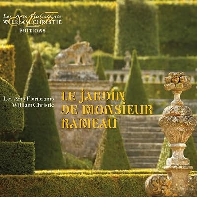 Les Arts Florissants Le Jardin de Monsieur Rameau