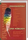 Schamanismus und Märchen: Eine schamanische Reise durch den Zauber der Seele by 