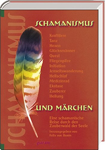 Schamanismus und Märchen: Eine schamanische Reise durch den Zauber der Seele
