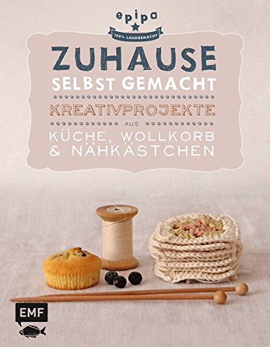 Download Zuhause selbst gemacht: Kreativprojekte aus Küche, Wollkorb und Nähkästchen Download Zuhause selbst gemacht: Kreativprojekte aus Küche, Wollkorb und Nähkästchen