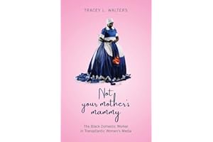 Not Your Mother's Mammy: The Black Domestic Worker in Transatlantic Women’s Media