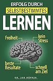 Erfolg durch selbstbestimmtes Lernen: Selbstbestimmtes Lernen lernen by
