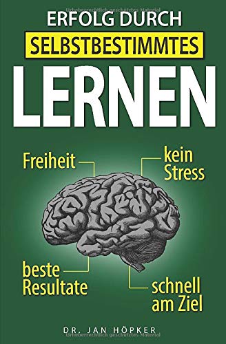 Erfolg durch selbstbestimmtes Lernen: Selbstbestimmtes Lernen lernen