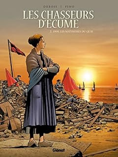 jaquette livre Les Chasseurs d'écume - Tome 02: 1909, Les Maîtresses du quai