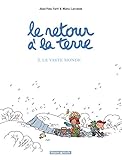 Le Retour à la terre, tome 3 : Le Vaste monde
