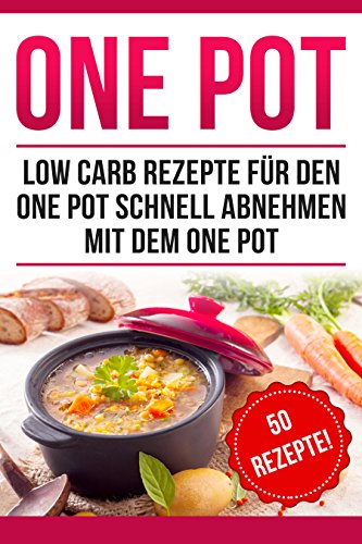 Download One Pot: Low Carb Rezepte für den One Pot: Schnell abnehmen mit dem One Pot Download One Pot: Low Carb Rezepte für den One Pot: Schnell abnehmen mit dem One Pot