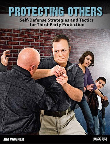 Protecting Others: Self-Defense Strategies and Tactics for Third-Party Protection livre