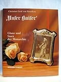 Unser Kaiser: Glanz und Sturz der Monarchie by