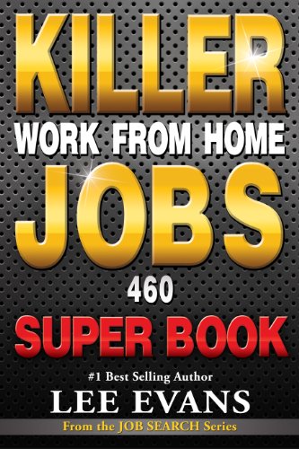 Killer Work from Home Jobs: 460 Jobs SUPER BOOK (Job Search Series) (English Edition) Killer Work from Home Jobs: 460 Jobs SUPER BOOK (Job Search Series) (English Edition)