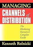 Managing Channels of Distribution: The Marketing Executive's Complete Guide by