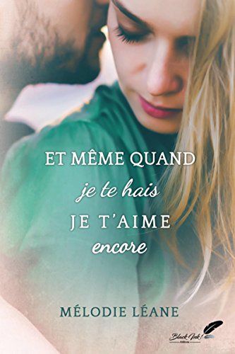 Et même quand je te hais, je t'aime encore gratuit Et même quand je te hais, je t'aime encore gratuit