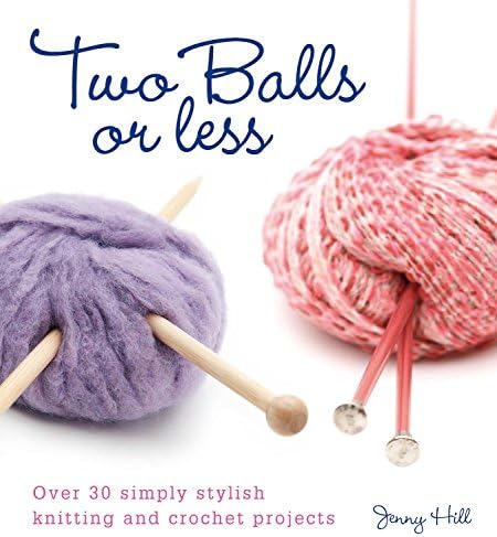 Two Balls or Less: Over 30 Simply Stylish Knitting and Crochet Projects