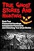 True Ghost Stories And Hauntings: Eerie True Paranormal Hauntings, Unexplained Phenomena And Disturbing True Ghost Stories by