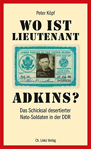 Wo ist Lieutenant Adkins? Das Schicksal desertierter Nato-Soldaten in der DDR