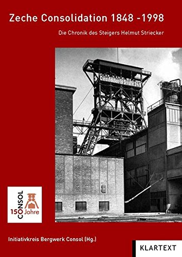 Preisvergleich Produktbild Zeche Consolidation 1848-1998: Die Chronik des Steigers Helmuth Striecker