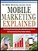 MOBILE MARKETING EXPLAINED: The 10 Things You Need To Know About Mobile Marketing To Discover How To Use Your Smart Phone To Make You Money (The Mobile ... Success Series Book 1) (English Edition) by 