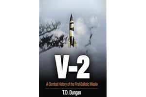V-2: A Combat History of the First Ballistic Missile