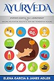 Image de Ayurveda: Ayurvedic Essential Oils & Aromatherapy for Amazing Relaxation, Beautiful Skin &