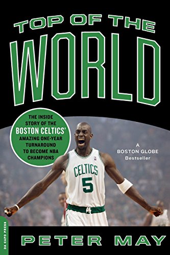 Peter MayTop of the World: The Inside Story of the Boston Celtics' Amazing One-Year Turnaround to Become NBA Champions