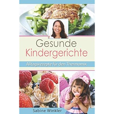 Gesunde Kindergerichte - Alltagsrezepte für den Thermomix