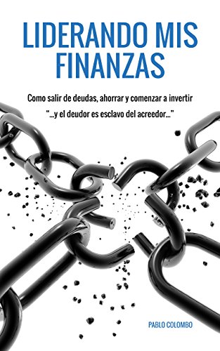Liderando mis Finanzas: Cómo salir de deudas, ahorrar y comenzar a invertir.
