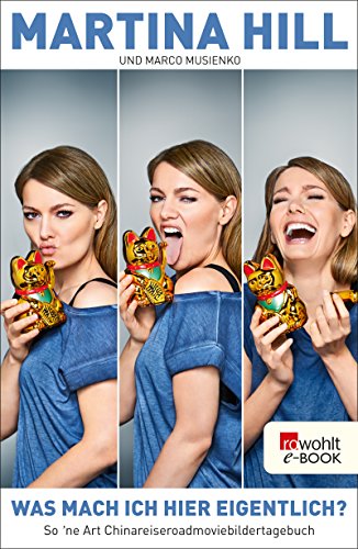 Download Was mach ich hier eigentlich?: So 'ne Art Chinareiseroadmoviebildertagebuch