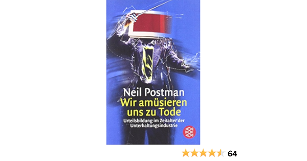 Wir Amusieren Uns Zu Tode Urteilsbildung Im Zeitalter Der Unterhaltungsindustrie Amazon De Postman Neil Bucher