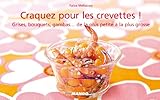 Craquez pour les crevettes ! : Grises, bouquets, gambas... de la plus petite à la plus grosse